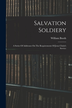 Paperback Salvation Soldiery: A Series Of Addresses On The Requirements Of Jesus Christ's Service Book