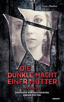 Paperback Die dunkle Macht einer Mutter: Thriller - Grausame Kurzgeschichten dreier M?tter [German] Book