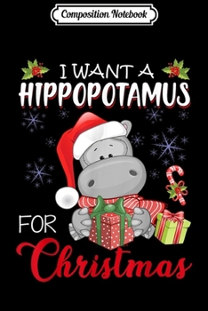 Composition Notebook: I Want A Hippopotamus For Christmas Xmas Hippo for Kid Women  Journal/Notebook Blank Lined Ruled 6x9 100 Pages