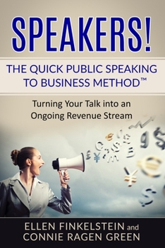 Paperback Speakers! The Quick Public Speaking to Business Method: Turning Your Talk into an Ongoing Revenue Stream Book