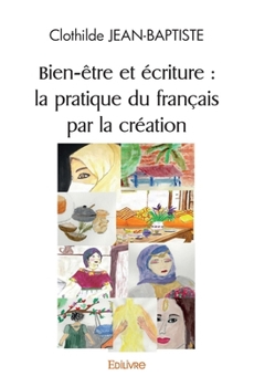 Bien-être et écriture: la pratique du français par la création: Projet de recueil avec le groupe avancé des ateliers de pratique du français