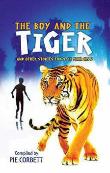 Paperback The Boy and the Tiger and Other Stories for 9 to 11 Year Olds. Stories by Pie Corbett ... [Et Al.] Book