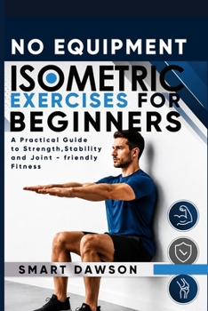 Paperback No Equipment Isometric Exercise for Beginners: A Practical Guide to Strength, Stability and Joint - friendly Fitness Book
