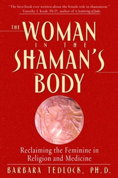 Paperback The Woman in the Shaman's Body: Reclaiming the Feminine in Religion and Medicine Book
