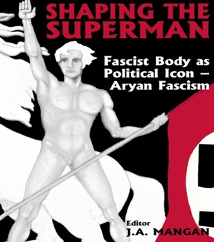 Hardcover Shaping the Superman: Fascist Body as Political Icon - Aryan Fascism Book