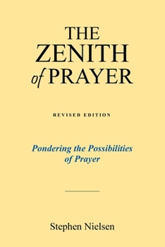 Paperback The Zenith of Prayer: Pondering the Possibilities of Prayer Book