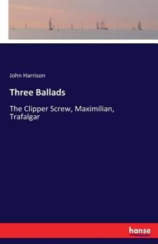 Paperback Three Ballads: The Clipper Screw, Maximilian, Trafalgar Book