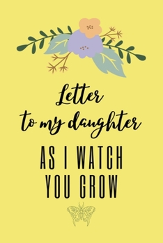 Paperback Letter to My Daughter As I Watch you Grow: Blank Journal, A thoughtful Gift for New Mothers and Father, She Will Know How Much You Love Her, Parents. Book