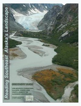 Paperback Reading Southeast Alaska's Landscape: How Bedrock Foundations, Glaciers, River and Sea Shape the Land Book