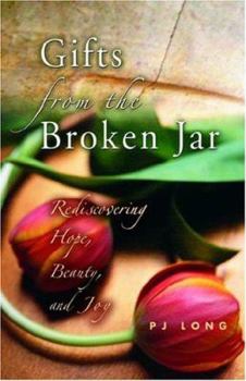 Hardcover Gifts from the Broken Jar: Rediscovering Hope, Beauty, and Joy Book