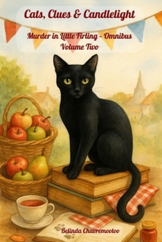 Cats, Clues & Candlelight. Murder in Little Firling - Omnibus Volume Two: In Little Firling, murder hides in every masterpiece, holiday, and harmony (Murder in Little Firling Omnibus Collection)