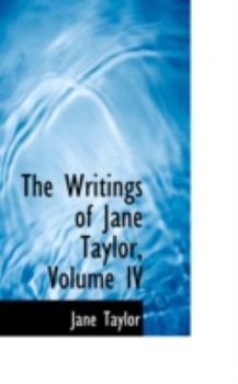 Hardcover The Writings of Jane Taylor, Volume IV Book