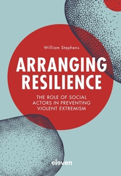 Hardcover Arranging Resilience: The Role of Social Actors in Preventing Violent Extremism Book