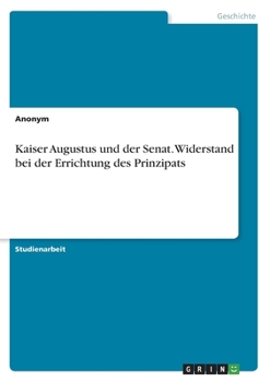 Paperback Kaiser Augustus und der Senat. Widerstand bei der Errichtung des Prinzipats [German] Book