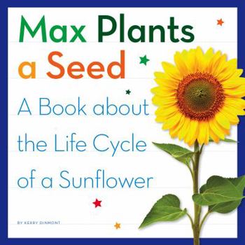 Library Binding Max Plants a Seed: A Book about the Life Cycle of a Sunflower Book