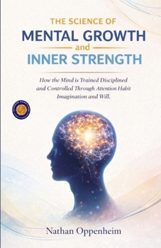Paperback The Science of Mental Growth and Inner Strength (Illustrated, Refined and Edited) Book