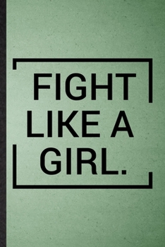 Fight Like A Girl: Lined Notebook For Women Feminist. Funny Ruled Journal For Girl Power Equality. Unique Student Teacher Blank Composition/ Planner Great For Home School Office Writing