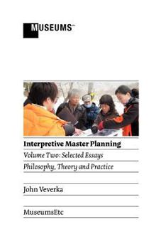 Paperback Interpretive Master Planning: Volume 2 - Selected Essays: Philosophy, Theory and Practice Book