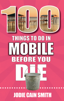 Paperback 100 Things to Do in Mobile Before You Die Book