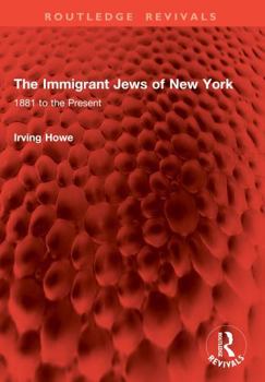 The Immigrant Jews of New York: 1881 to the Present (Routledge Revivals)