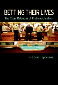 Hardcover Betting Their Lives: The Close Relations of Problem Gamblers Book