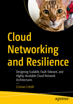 Paperback Cloud Networking and Resilience: Designing Scalable, Fault-Tolerant, and Highly-Available Cloud Network Architectures Book