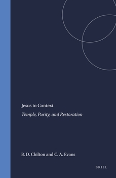 Jesus in Context: Temple, Purity, and Restoration (Arbeiten Zur Geschichte Des Antiken Judentums Und Des Urchristentums, 39)