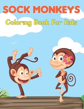 Paperback Sock Monkeys Coloring Book for Kids: Coloring Pages for Toddlers with funny and Cute Monkeys Unique Design Monkey Kids Coloring Book Gift For Son, Gra Book