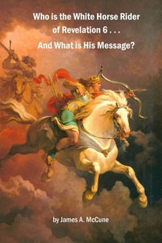 Paperback Who is the White Horse Rider of Revelation 6 . . . And What is His Message? Book