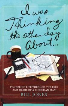 Paperback I Was Thinking the Other Day About...: Pondering Life Through the Eyes and Heart of a Christian Man Book