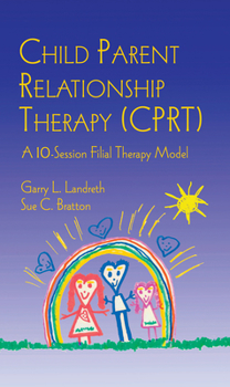 Hardcover Child Parent Relationship Therapy (Cprt): A 10-Session Filial Therapy Model Book