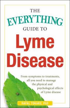 Paperback The Everything Guide to Lyme Disease: From Symptoms to Treatments, All You Need to Manage the Physical and Psychological Effects of Lyme Disease Book