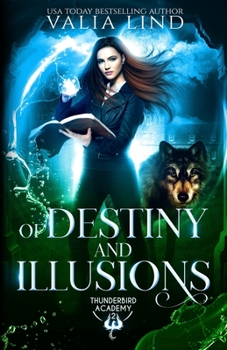 Of Destiny and Illusions - Book #2 of the Thunderbird Academy