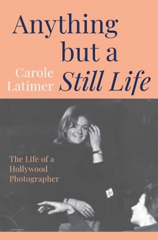 Hardcover Anything But a Still Life: The Life of a Hollywood Photographer Book
