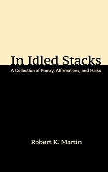 Paperback In Idled Stacks: A Collection of Poetry, Haiku, and Affirmations Book