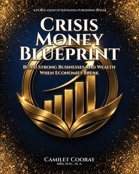Crisis Money Blueprint: Build Strong Businesses and Wealth When Economies Break (DEM)