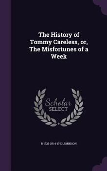 Hardcover The History of Tommy Careless, or, The Misfortunes of a Week Book