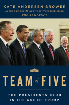Hardcover Team of Five: The Presidents Club in the Age of Trump Book