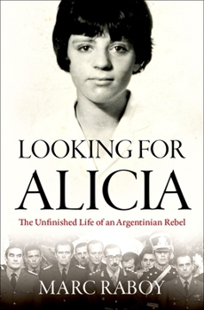 Hardcover Looking for Alicia: The Unfinished Life of an Argentinian Rebel Book