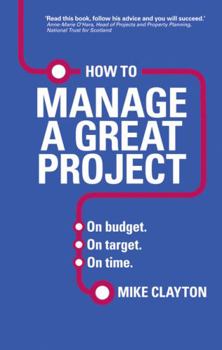 Paperback How to Manage a Great Project: On Budget. on Target. on Time. Book