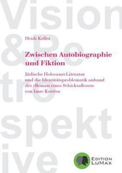 Paperback Zwischen Autobiographie und Fiktion: J?dische Holocaust-Literatur und die Identit?tsproblematik anhand des Roman eines Schicksallosen von Imre Kert?sz [German] Book