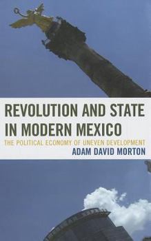 Hardcover Revolution and State in Modern Mexico: The Political Economy of Uneven Development Book