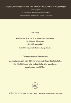 Tieftemperatur-Extraktion. Veränderungen von Glyceriden und ihrer Begleitstoffe im Hinblick auf die industrielle Verwendung von Fetten und Ölen