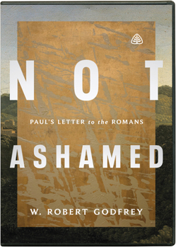 Cover for "Not Ashamed: Paul's Letter to the Romans"
