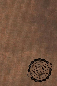 Geprüft und Bestätigt bester Cosplayer der Welt: Notizbuch für den Mann, dessen Hobby Cosplaying ist |  Geschenkidee | Geschenke | Geschenk (German Edition)