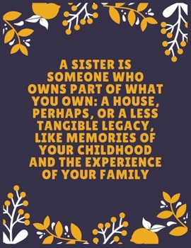 Paperback A sister is someone who owns part of what you own a house, perhaps, or a less tangible legacy: Sister journal book - Best Gift For Sister - Journal Fo Book