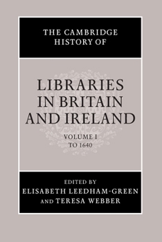 The Cambridge History of Libraries in Britain and Ireland, Volume 1: To 1640 - Book  of the Cambridge History of Libraries in Britain and Ireland