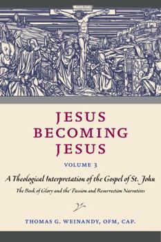 Paperback Jesus Becoming Jesus, Volume 3: A Theological Interpretation of the Gospel of John: The Book of Glory and the Passion and Resurrection Narratives Book