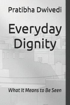 Paperback Everyday Dignity: What It Means to Be Seen Book