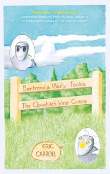Paperback Bertrand and Wally Tackle the Clovehitch Virus Crisis: A Story of a Struggle for Survival of an Insect Civilisation Book